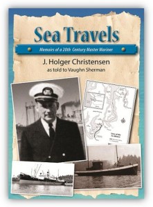 SeaTravelsBkCover "SEA TRAVELS Memoirs of a 20th Century Master Mariner" Vaugh Sherman speaks on his book which is the story of his uncle J. Holger Christensen.